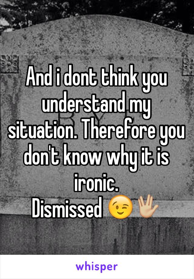 And i dont think you understand my situation. Therefore you don't know why it is ironic.
Dismissed 😉🖖🏼