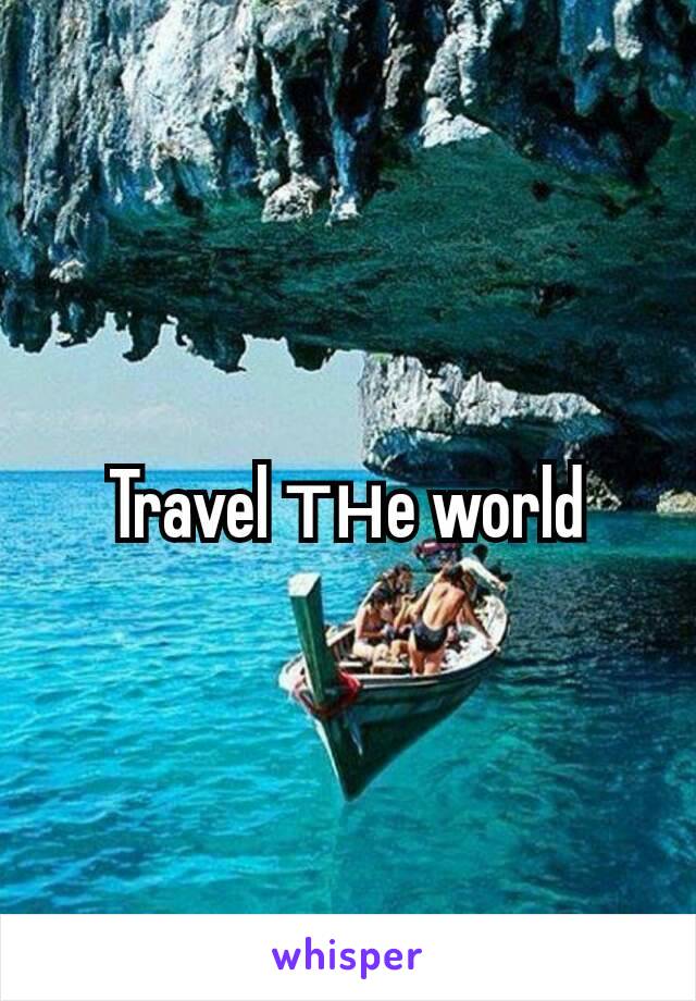 Travel тнe world