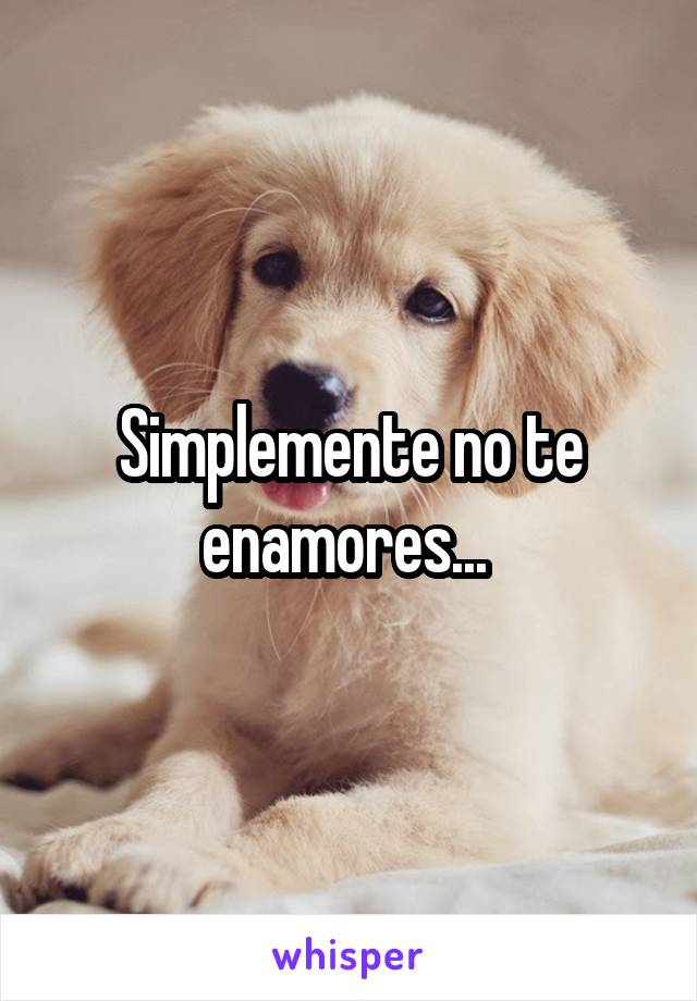 Simplemente no te enamores... 