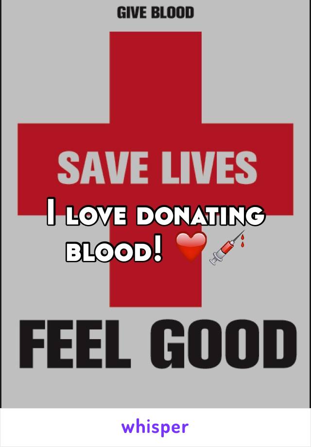 I love donating blood! ❤️💉