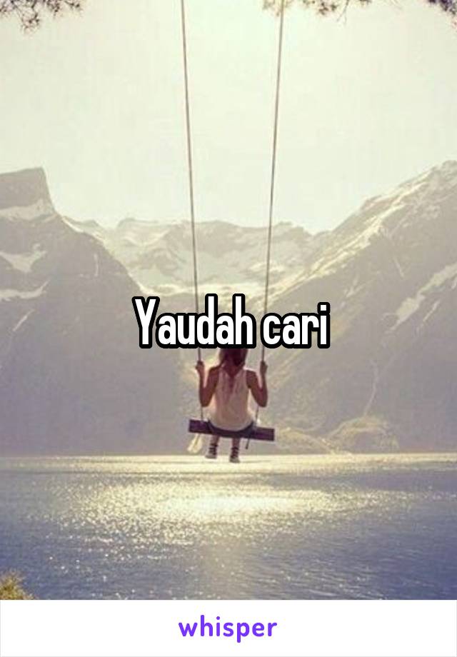 Yaudah cari