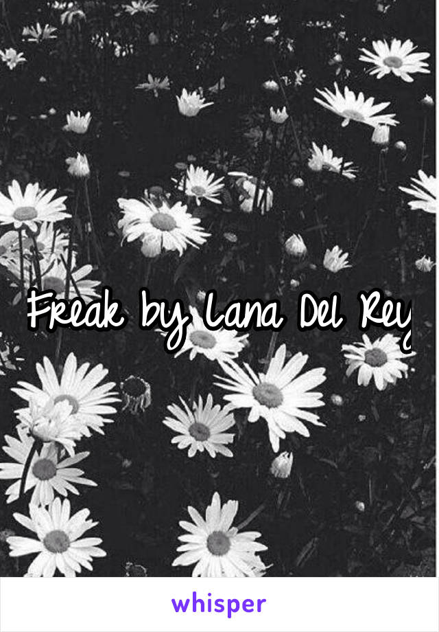 Freak by Lana Del Rey