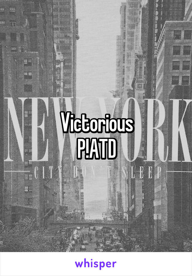 Victorious
P!ATD