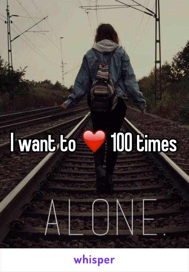 I want to ❤️ 100 times