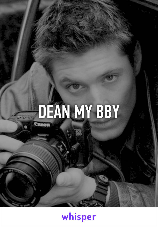 DEAN MY BBY