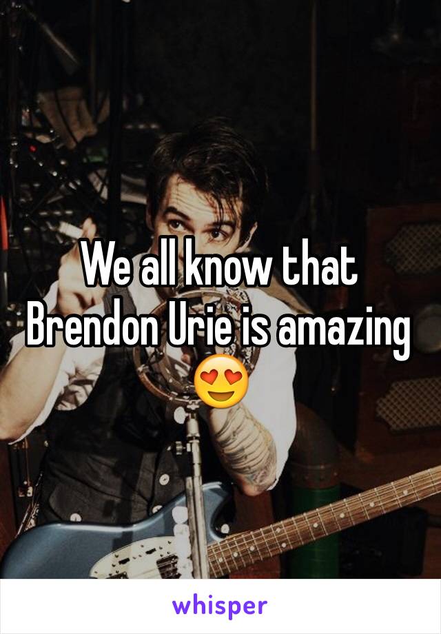 We all know that Brendon Urie is amazing 😍