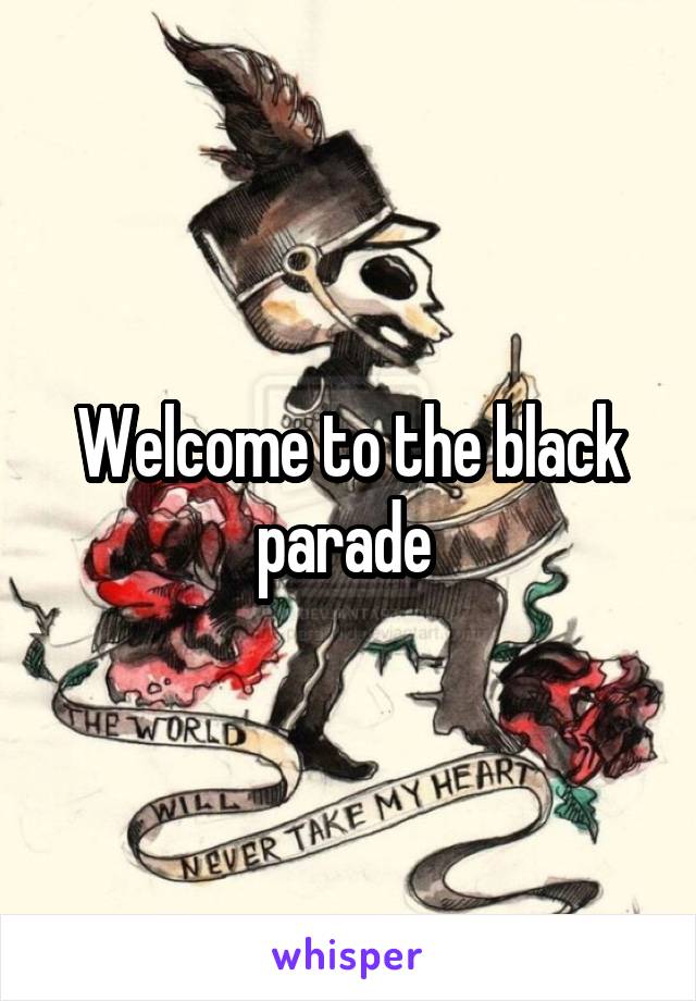 Welcome to the black parade 