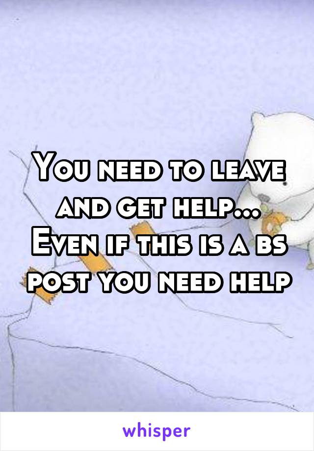 You need to leave and get help... Even if this is a bs post you need help