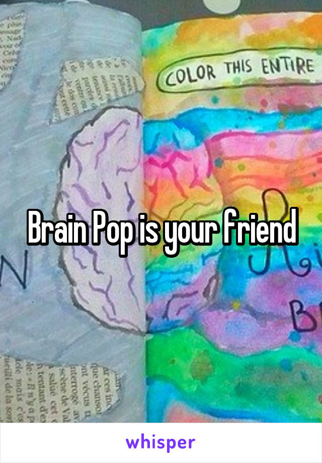 Brain Pop is your friend