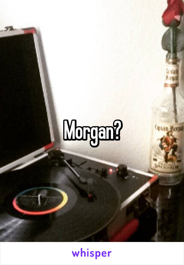 Morgan?