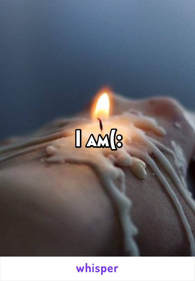 I am(: