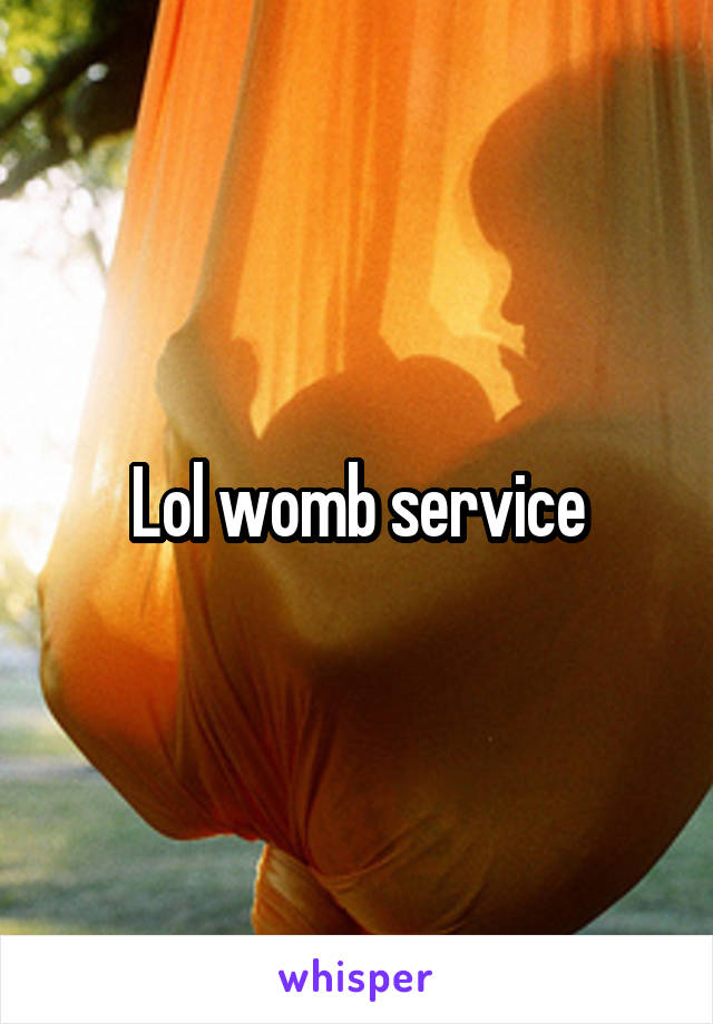 Lol womb service