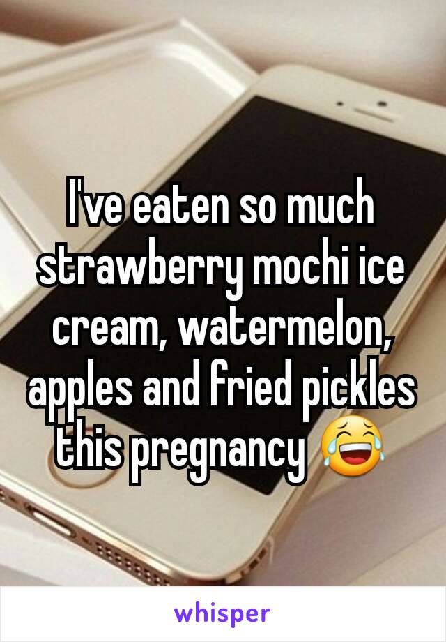I've eaten so much strawberry mochi ice cream, watermelon, apples and fried pickles this pregnancy 😂