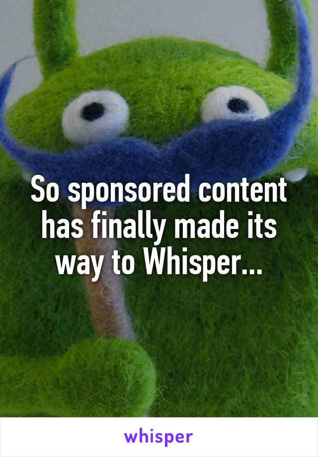 So sponsored content has finally made its way to Whisper...