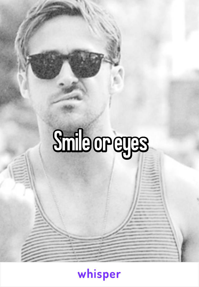 Smile or eyes