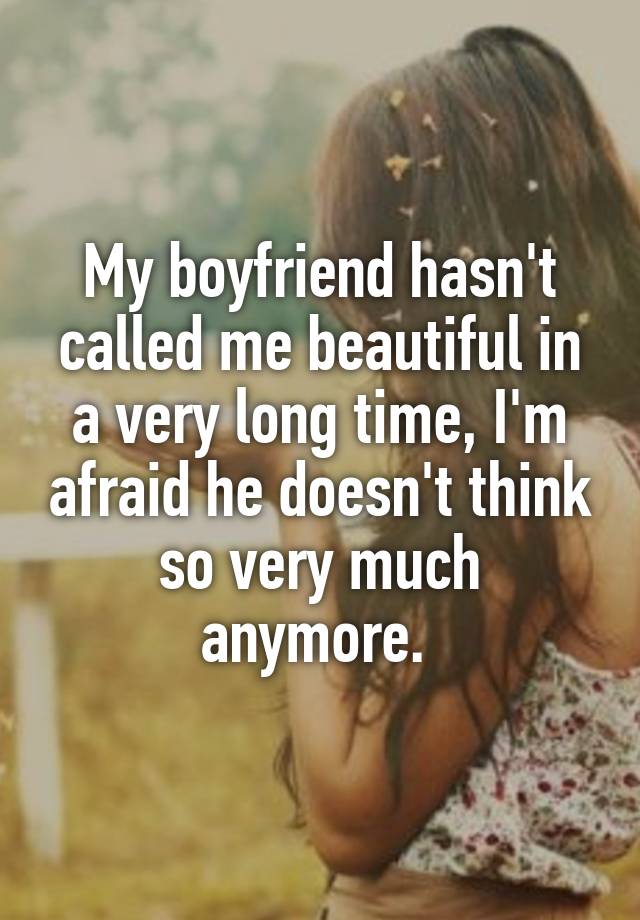 my-boyfriend-hasn-t-called-me-beautiful-in-a-very-long-time-i-m-afraid