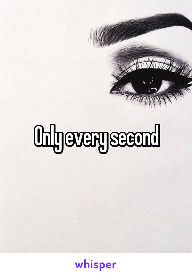 Only every second