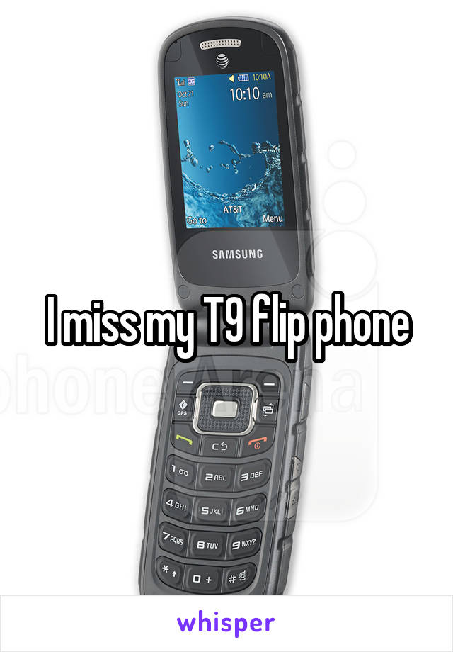 I miss my T9 flip phone