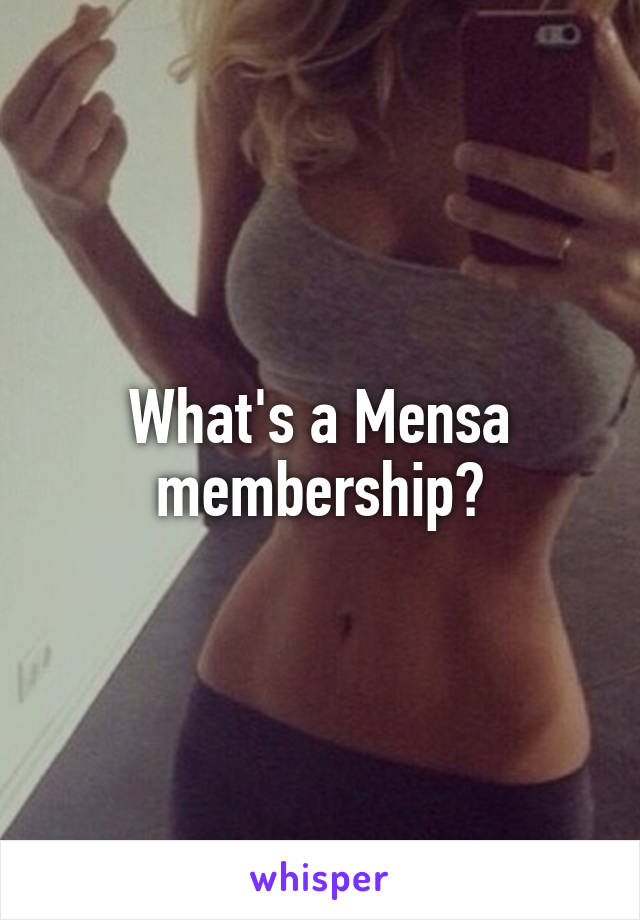 What's a Mensa membership?