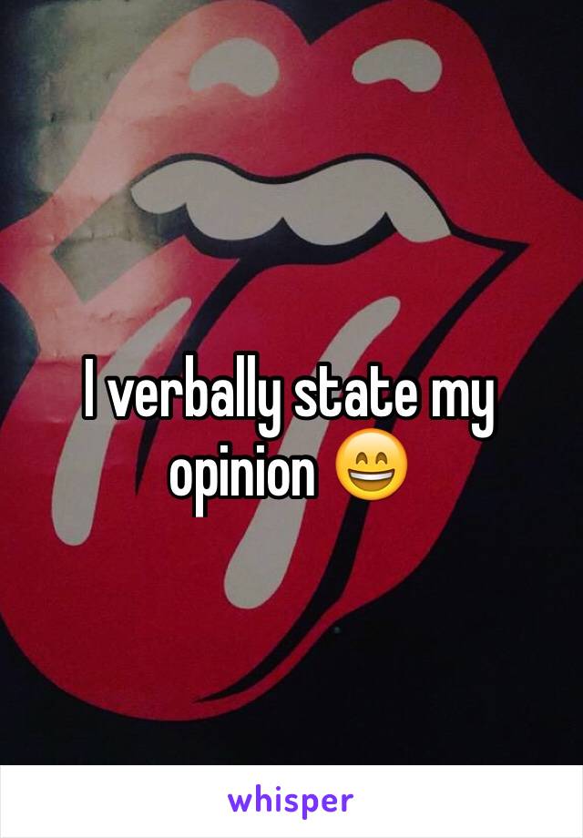 I verbally state my opinion 😄