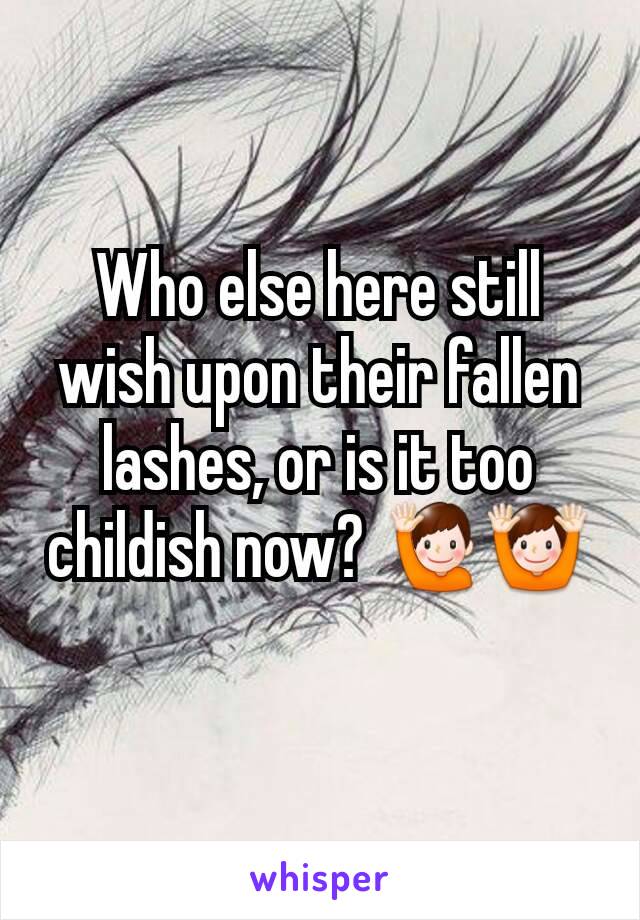 Who else here still wish upon their fallen lashes, or is it too childish now? 🙋🙌