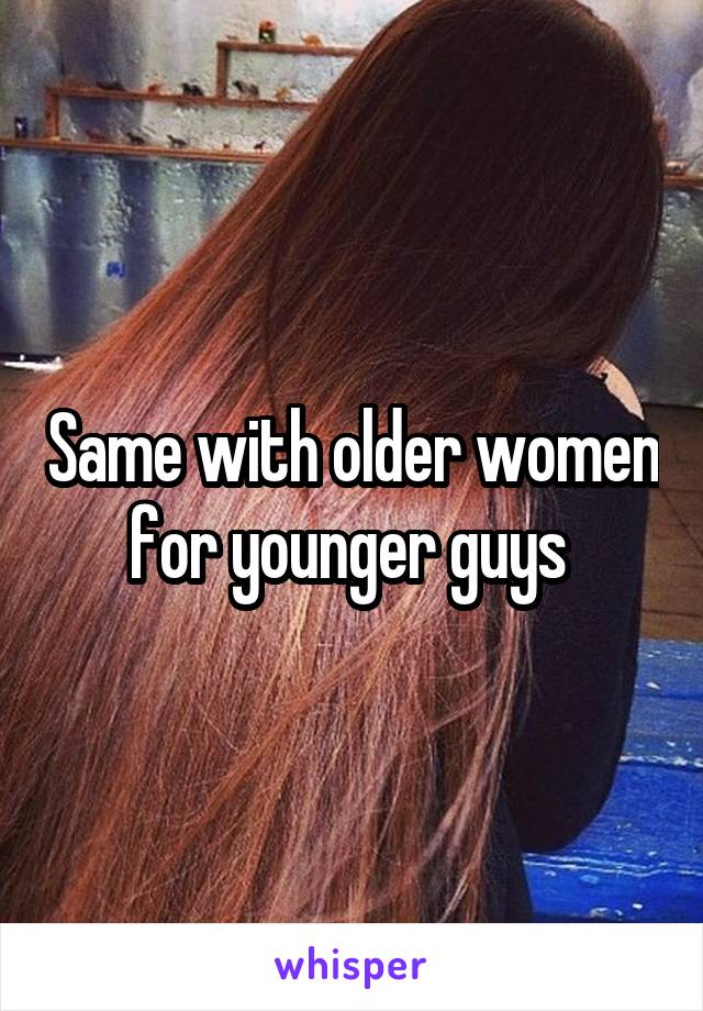 Same with older women for younger guys 