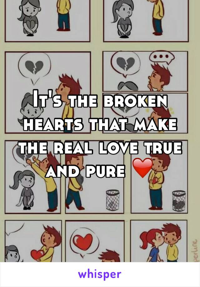 It's the broken hearts that make the real love true and pure ❤️