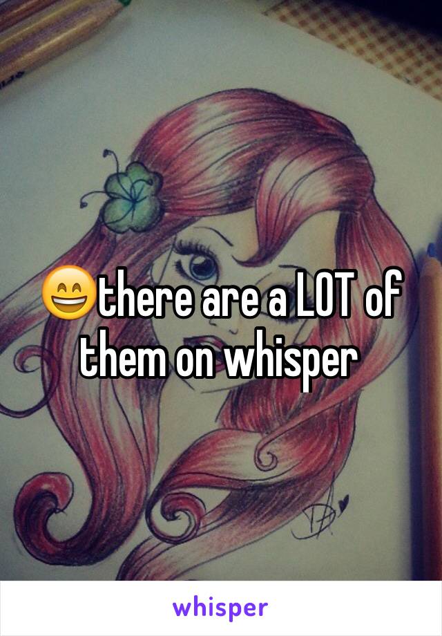 😄there are a LOT of them on whisper 