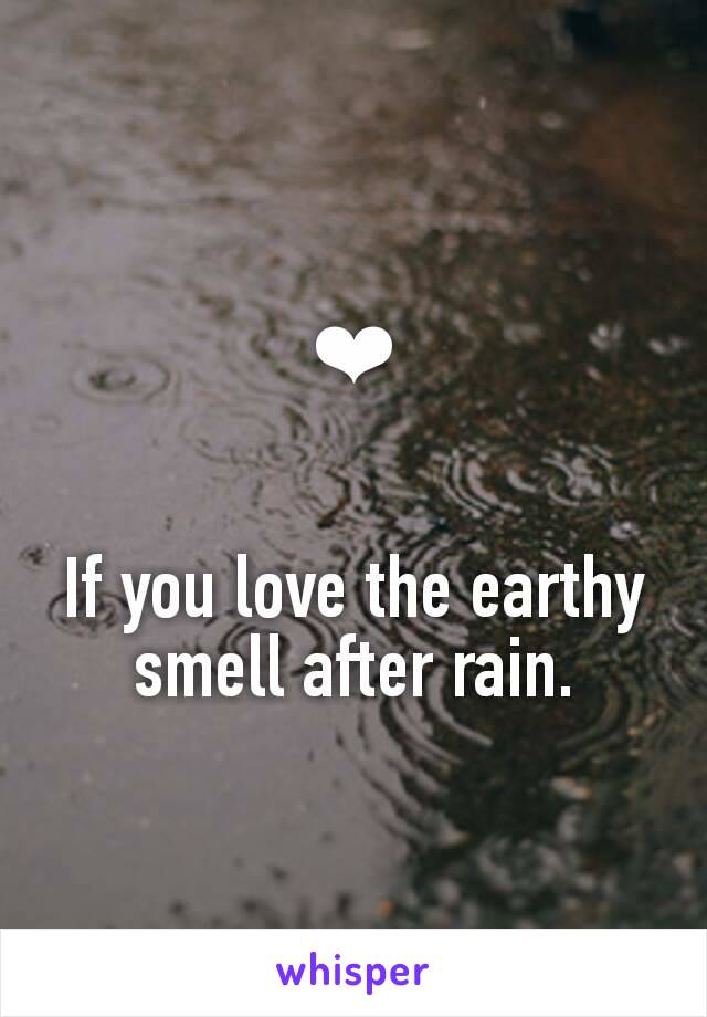 ❤


If you love the earthy smell after rain.