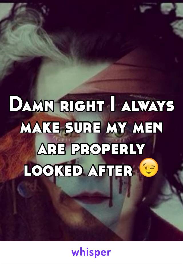 Damn right I always make sure my men are properly looked after 😉