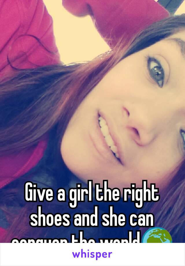 Give a girl the right shoes and she can conquer the world🌍