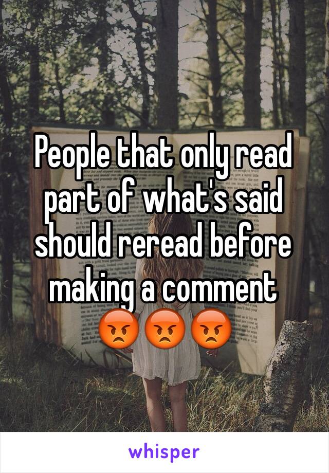 People that only read part of what's said should reread before making a comment 
😡😡😡