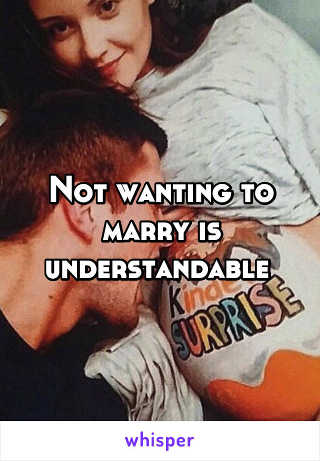 Not wanting to marry is understandable 