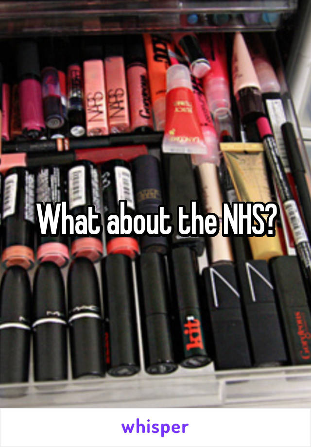 What about the NHS?