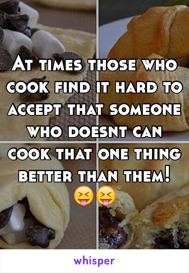 At times those who cook find it hard to accept that someone who doesnt can cook that one thing better than them! 😝😝