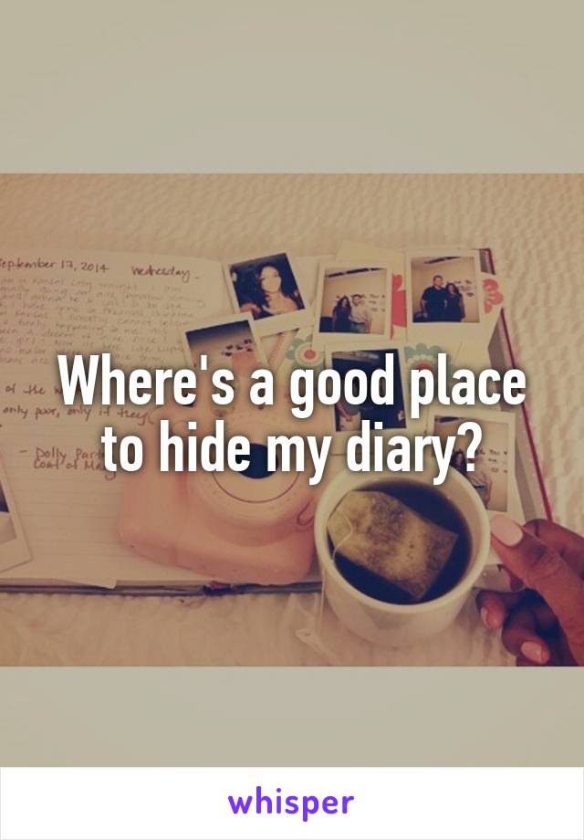 Where's a good place to hide my diary?