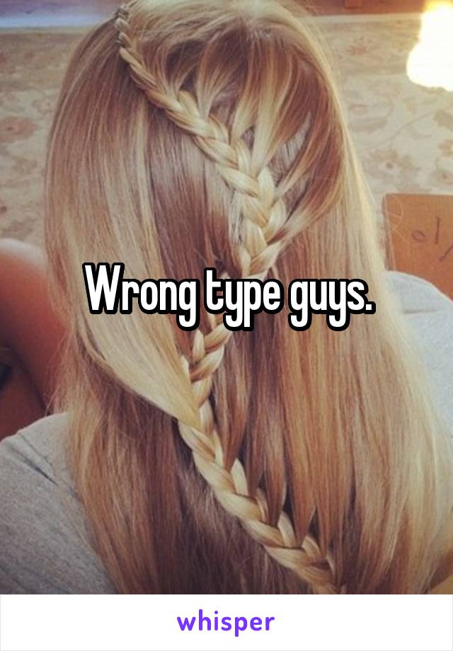 Wrong type guys.
