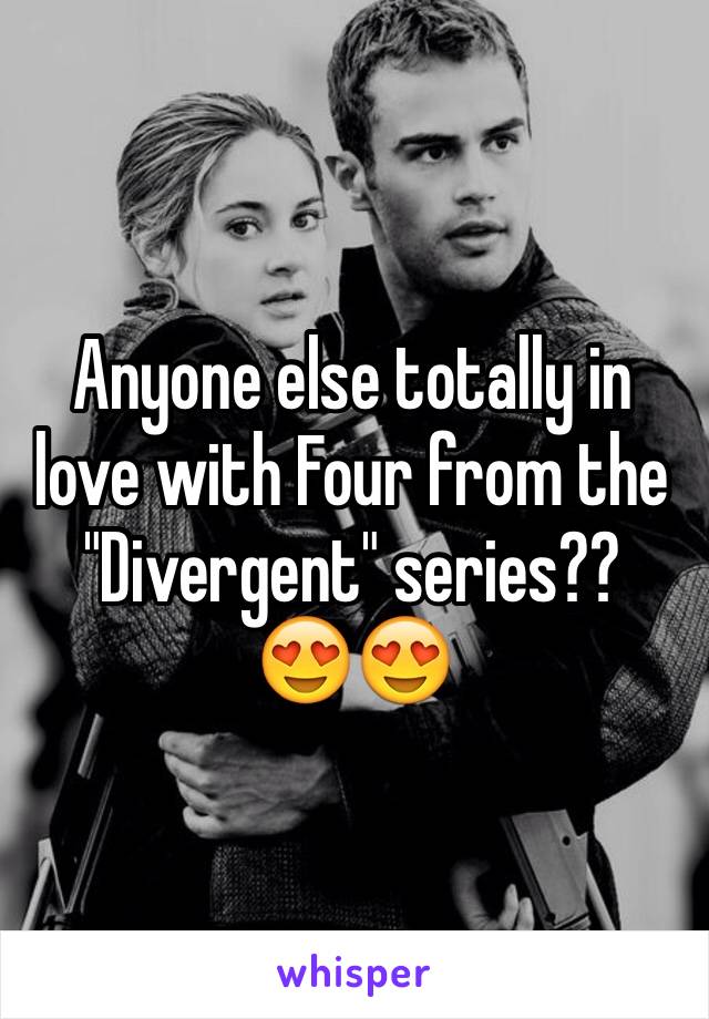 Anyone else totally in love with Four from the "Divergent" series?? 
😍😍
