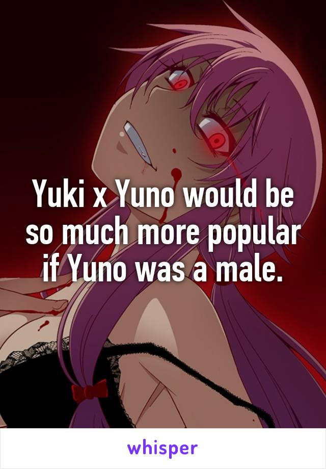 Yuki x Yuno would be so much more popular if Yuno was a male.