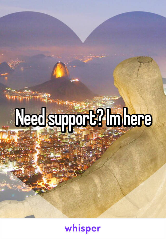 Need support? Im here