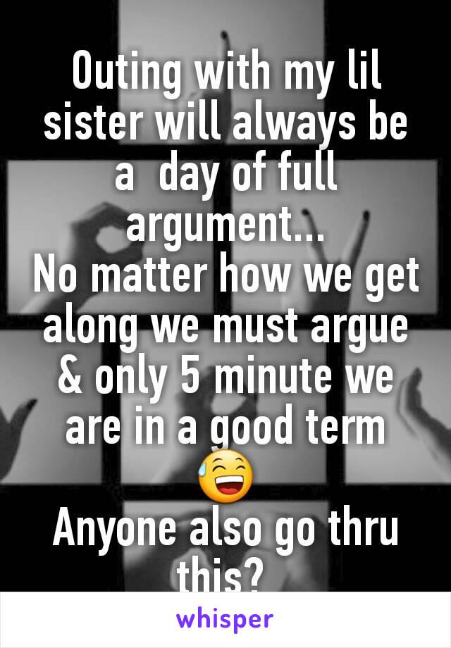 Outing with my lil sister will always be a  day of full argument...
No matter how we get along we must argue & only 5 minute we are in a good term 😅
Anyone also go thru this? 