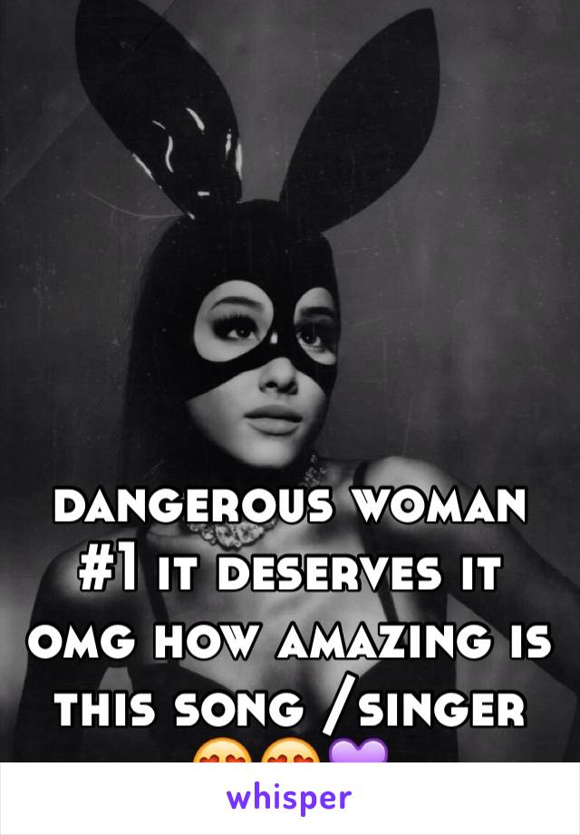 





dangerous woman #1 it deserves it omg how amazing is this song /singer 😍😍💜