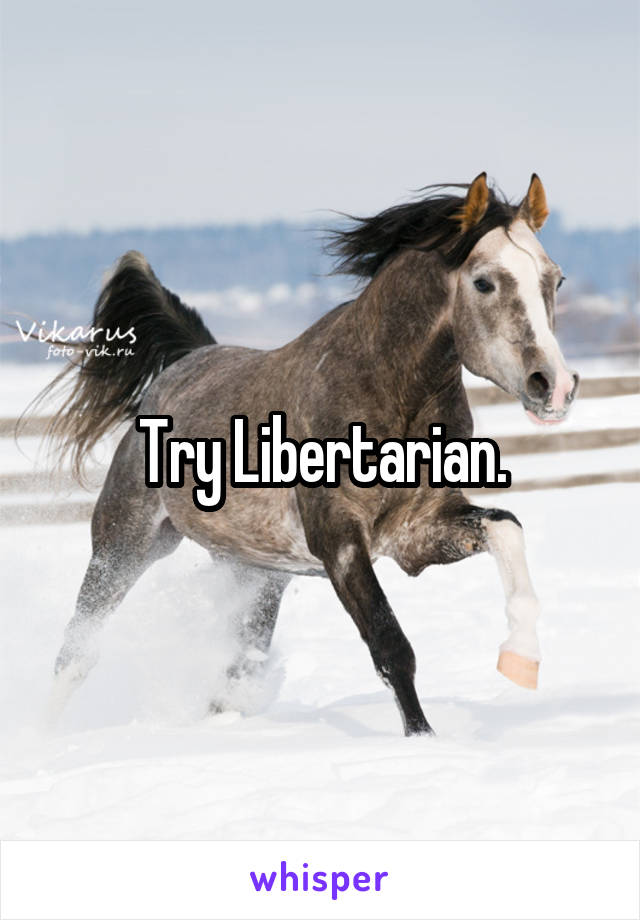 Try Libertarian.