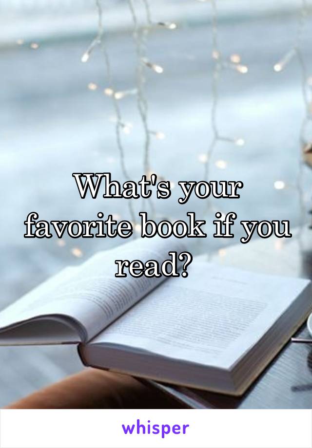 What's your favorite book if you read? 