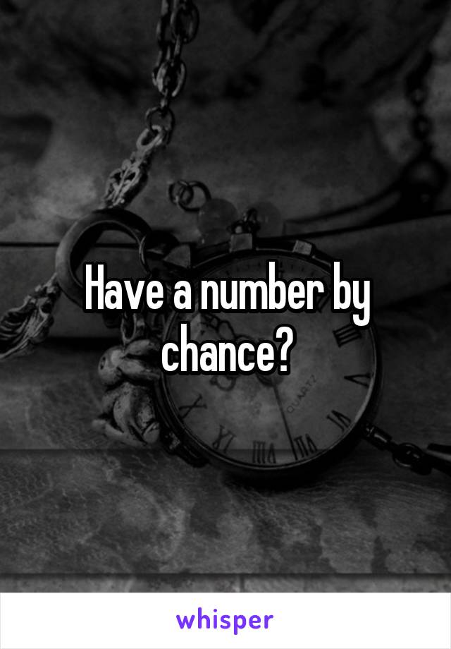 Have a number by chance?