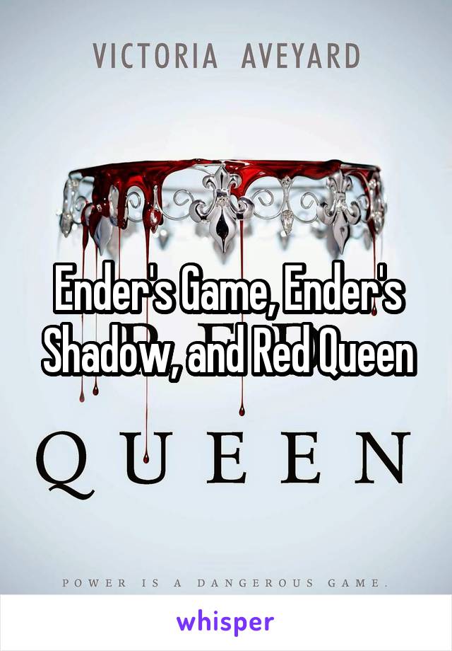Ender's Game, Ender's Shadow, and Red Queen