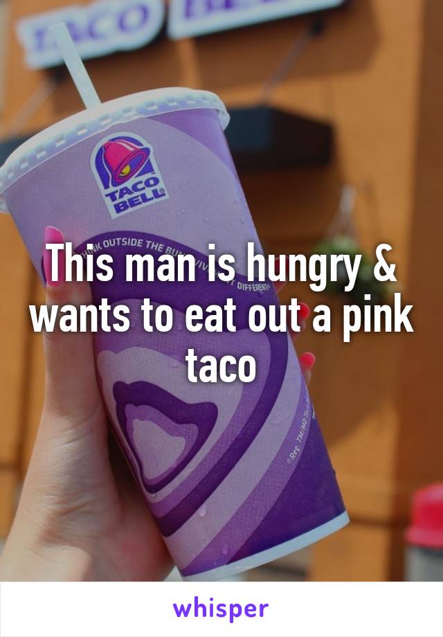 This man is hungry & wants to eat out a pink taco