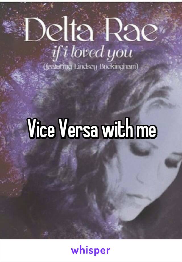 Vice Versa with me