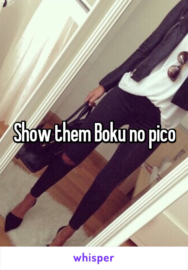 Show them Boku no pico