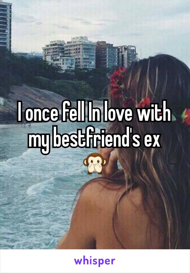 I once fell In love with my bestfriend's ex 🙊